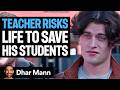 Teacher Risks Life To Save His Students Dhar Mann Studios