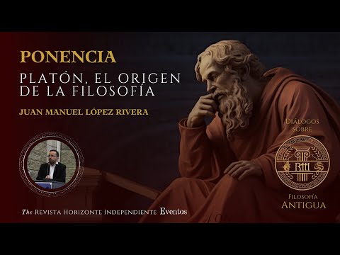 Platón, el origen de la filosofía | Juan Manuel López Rivera