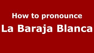 How to pronounce La Baraja Blanca