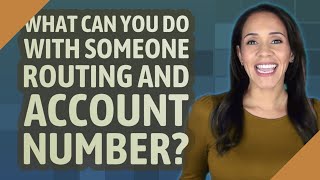 What can you do with someone routing and account number?