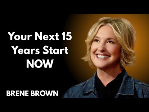 Brene Brown, 15 minutes for the next 15 years of your life