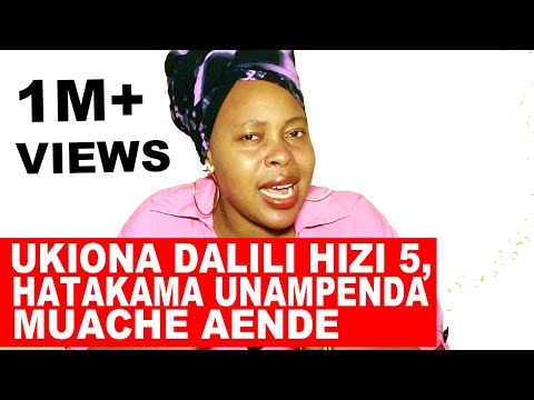 UKIONA DALILI HIZI HATAKAMA UNAMPENDA VIPI, MUACHE AENDE