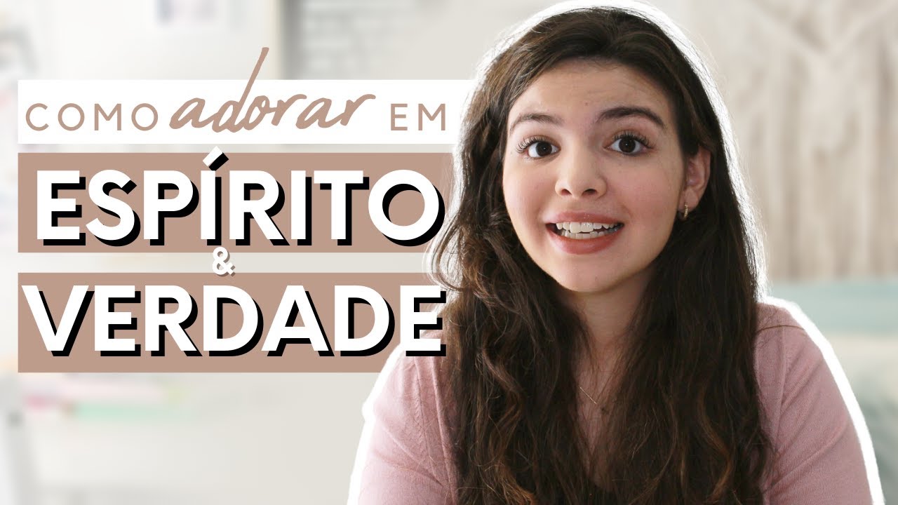 Como Adorar a Deus em Espírito e Verdade | Disciplinas Espirituais