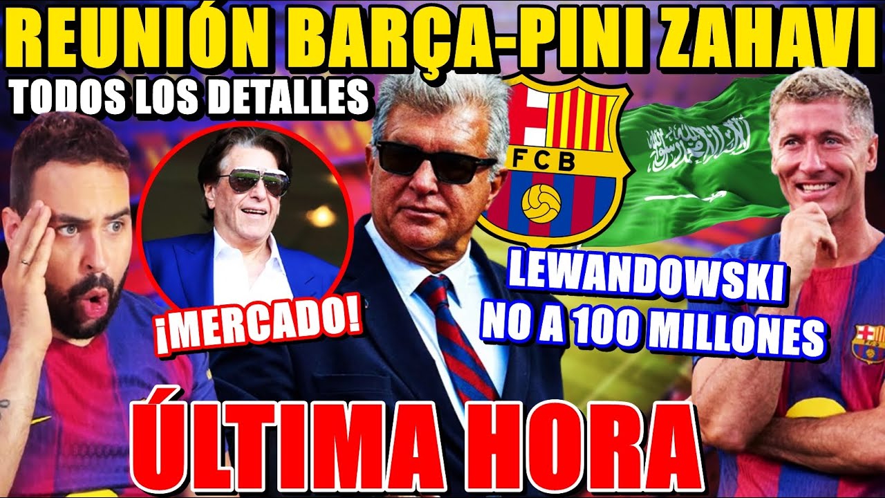 🚨¡REUNIÓN LAPORTA, PINI ZAHAVI y FLICK! - LEWANDOWSKI RECHAZÓ 100 MILLONES de ARABIA - ÚLTIMA HORA
