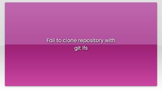 Fail to clone repository with git lfs