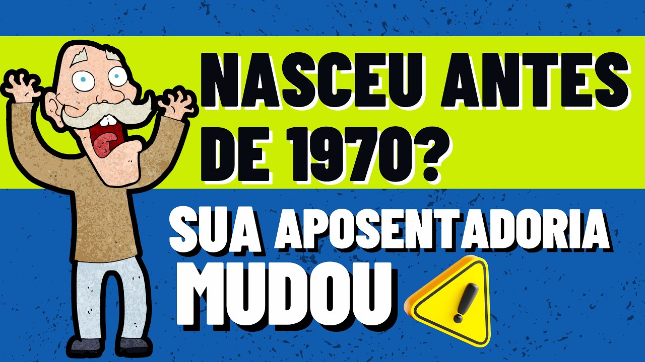 Se você nasceu antes de 1970, sua aposentadoria mudou!