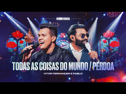 TODAS AS COISAS DO MUNDO / PERDOA - Vitor Fernandes e Pablo (DVD Como Nunca)