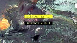 Maëror Tri - Hypnotikum I Part 5