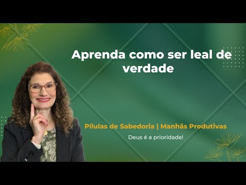 Aprenda como ser leal de verdade
