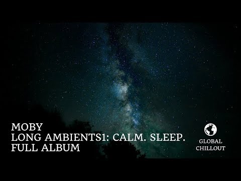 Moby - 'Long Ambients1: Calm. Sleep.' [Full Album, Continuous Mix]