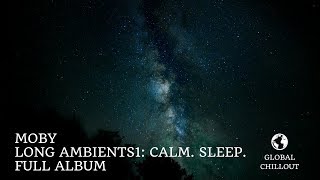 Moby - &#39;Long Ambients1: Calm. Sleep.&#39; [Full Album, Continuous Mix]