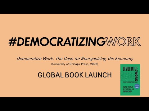 \Democratize Work. The Case for Reorganizing the Economy\ - Global Book Launch