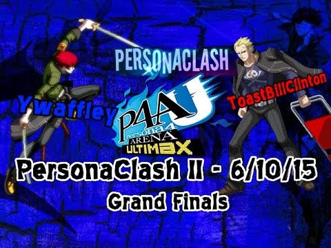 PersonaClash II - P4AU - Grand Finals - ywaffley (Sho) vs. ToastBillClinton (Kanji)