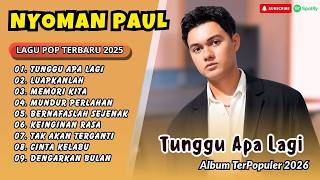Download lagu Nyoman Paul - TUNGGU APA LAGI - LUAPKANLAH - MEMORI KITA - MUNDUR PERLAHAN| LAGU POP TERPOPULER 2026 mp3