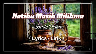 Download lagu Hatiku Masih Milihmu - HEIDY DIANA ( Lyrics / Lirik ) mp3 Download lagu Hatiku Masih Milihmu - HEIDY DIANA ( Lyrics / Lirik ) mp3