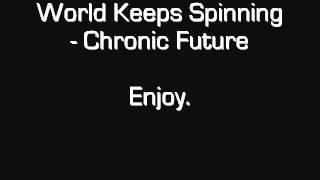 World Keeps Spinning (A Chronic Future) - Chronic Future