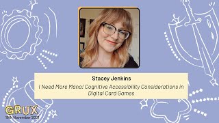 I Need More Mana! Cognitive Accessibility Considerations in Digital Card Games, Stacey Jenkins