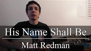 His Name Shall Be - Matt Redman (Guitar Tutorial)