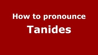 How to pronounce Tanides
