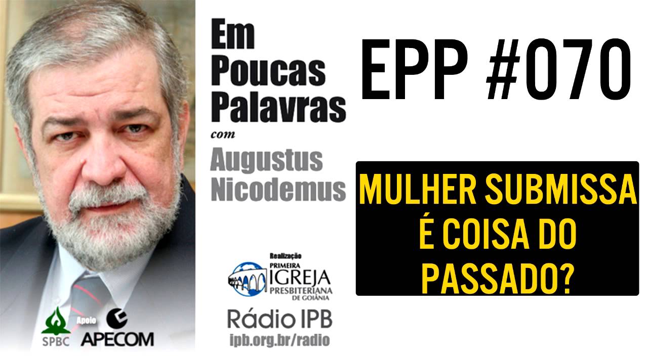 EPP #070 - MULHER SUBMISSA É COISA DO PASSADO? - AUGUSTUS NICODEMUS
