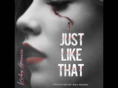 Kirby Gomez - Just Like That - Produced by Mex Manny