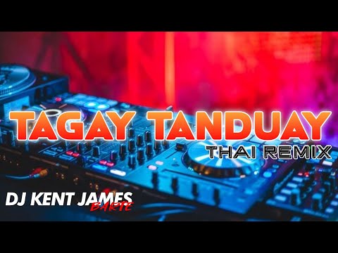 TAGAY TANDUAY THAI REMIX DJ KENT JAMES