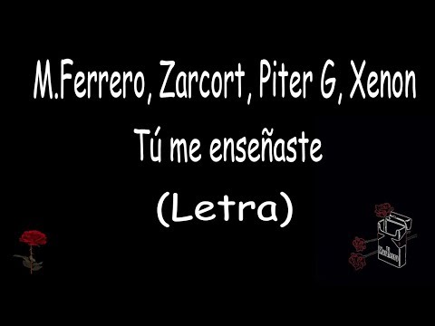 M.Ferrero x Zarcort x Piter-G x Xenon - Tú me enseñaste (Letra)