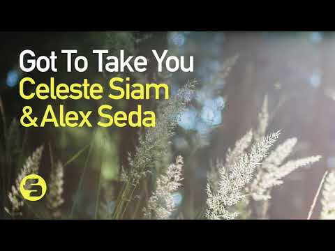 Celeste Siam & Alex Seda - Got To Take You (OUT NOW!)
