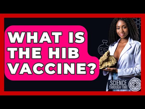 What Is The Hib Vaccine? - Science Through Time