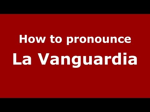 How to pronounce La Vanguardia (Colombia/Colombian Spanish) - PronounceNames.com