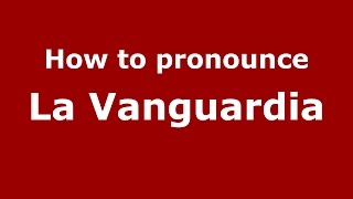How to pronounce La Vanguardia