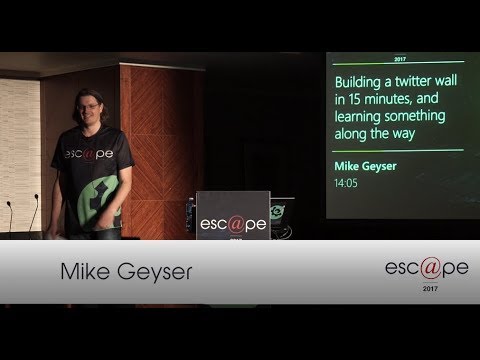 esc@pe 2017 | Building a Twitter wall in 15 minutes with Mike Geyser