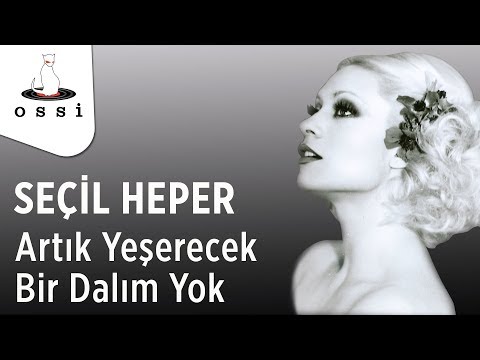 Seçil Heper - Artık Yeşerecek Bir Dalım Yok
