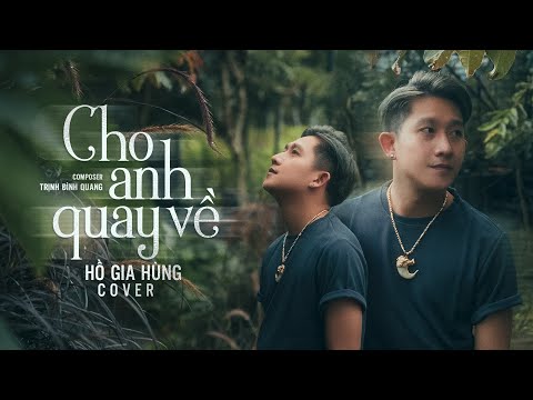 CHO ANH QUAY VỀ - TRỊNH ĐÌNH QUANG | HỒ GIA HÙNG COVER | Anh Sai Rồi Mất Em Là Một Sự Trừng Phạt...