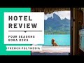 Four Seasons Bora Bora Hotel Review Room Tour