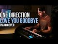 One Direction - Love You Goodbye (Piano Cover ...