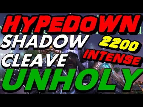 HypeDoWn - 6.2 ShadowCleave Week 1 - 2200xp Unholy Dk MADDNESS  POV !!!