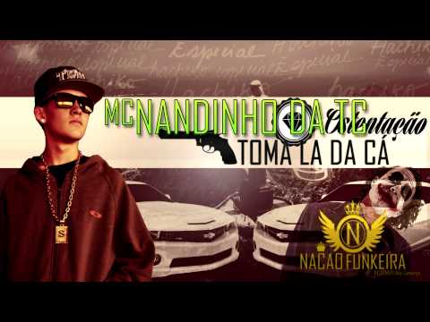 MC NANDINHO DA TC_TOMA LÁ DA CÁ(NAÇÃO FUNKEIRA PROD)