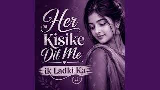 Download lagu Her Kisike Dil Me Ik Ladki Ka mp3