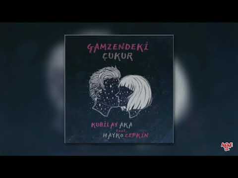 Kubilay aka feat Hayko cepkin - gamzendeki çukur