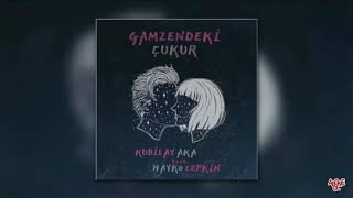 Kubilay aka feat Hayko cepkin - gamzendeki çukur