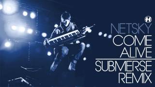 Netsky - Come Alive - Submerse Remix