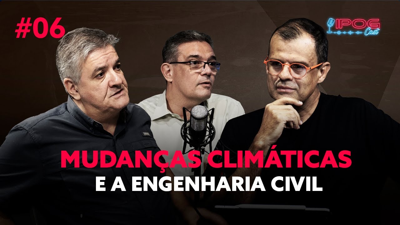 Mudanças Climáticas e a Engenharia Civil - IPOGCAST #6