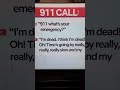 Funny 911 Call I think I'm dead