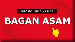 How to pronounce Bagan Asam