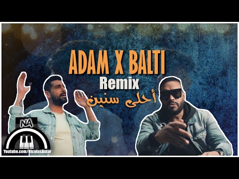 Adam x Balti feat. Jimmy H. - Ahla Snin [Remix] (2021) | أحلى سنين