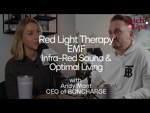 Red Light Therapy, EMF, Infra-Red Sauna and Optimal Living with Andy Mant, Co-Founder of Bon Charge