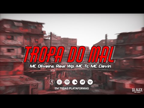 Tropa Do Mal - MC Oliveira, MC Clevin, MC Tc e Real Wp (Prod: DJ Alex de ura)