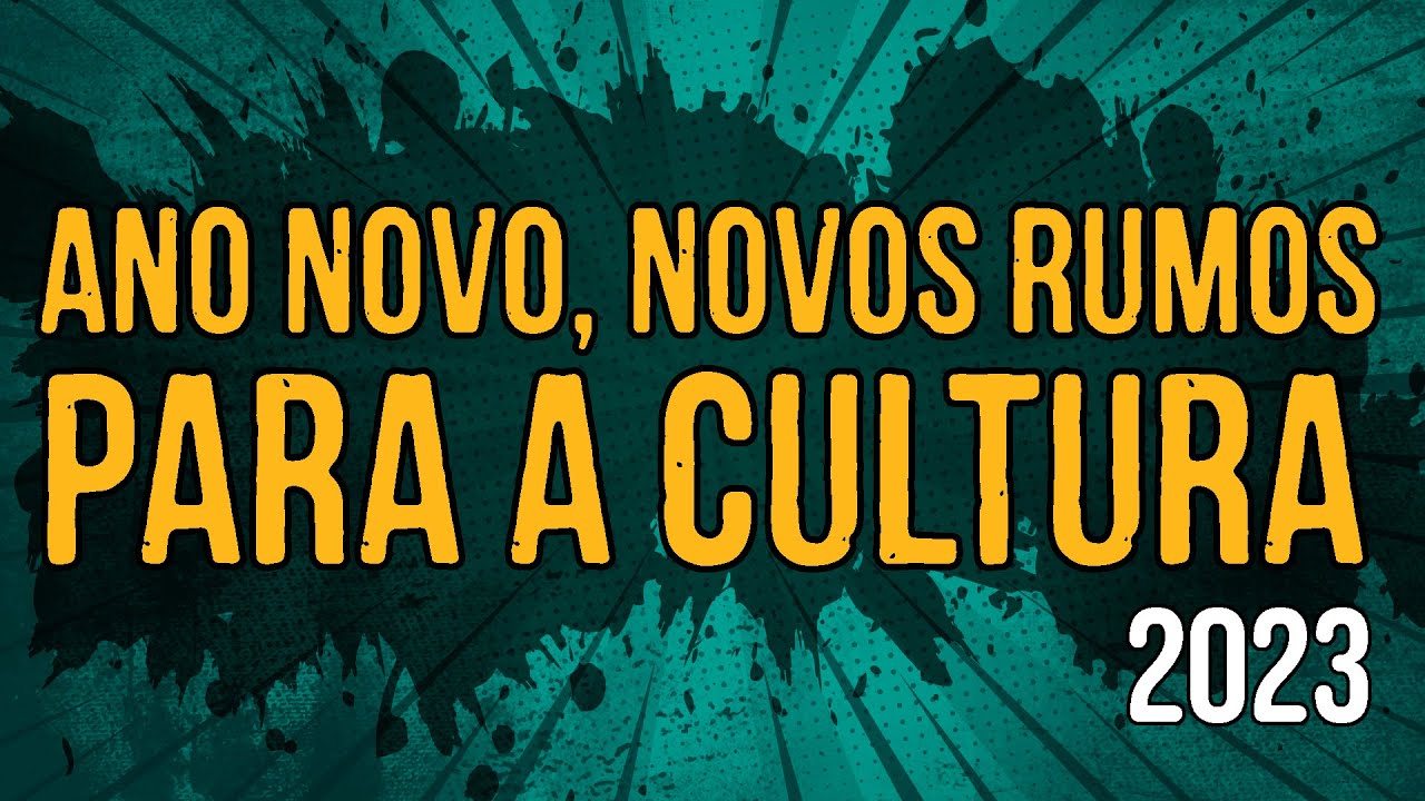 Ano Novo, Novos Rumos para a Cultura Brasileira! – 2023