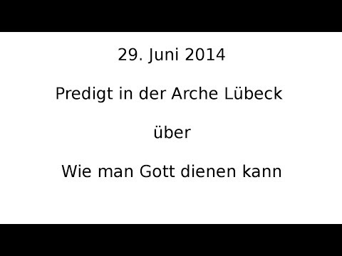 Predigt in der Arche Lübeck wie man gott dienen kann